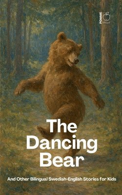 Pomme Bilingual - Dancing Bear And Other Bilingual Swedish-English Stories for Kids, Häftad