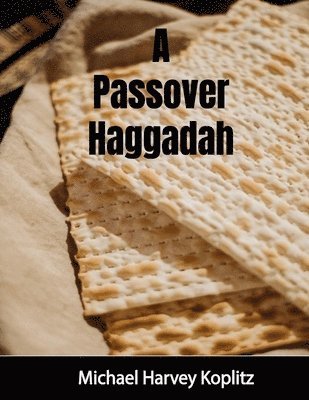Michael Harvey Koplitz - Passover Haggadah With Explanations, Cultural Items and Setup Instructions, Häftad