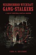 Neighbourhood Witchcraft Gang-Stalkers: A Case of Territorial Spiritual Warfare