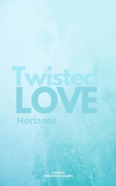 Mrigendra Bharti - Twisted Love; Horizons, E-bok