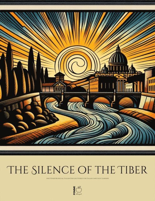 Pomme Bilingual - Silence of the Tiber And Other Bilingual Italian-English Stories for Italian Language Learners, E-bok