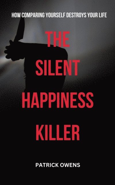 patrick owens - Silent Happiness Killer: Why Comparing Yourself Will Destroy Your Life, E-bok. Tillgänglighet: Lägg i varukorg