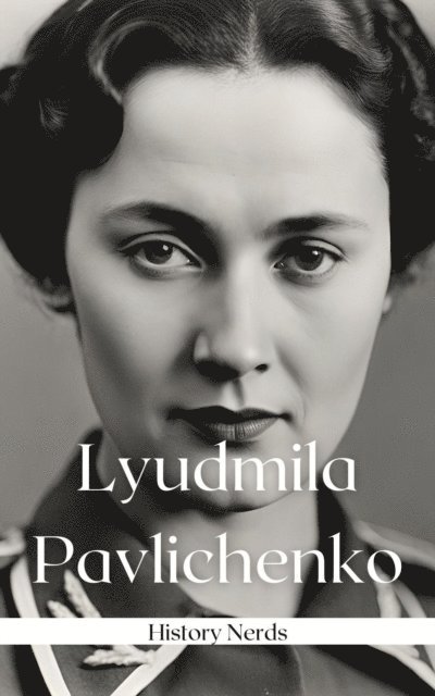 History Nerds - Lyudmila Pavlichenko, E-bok