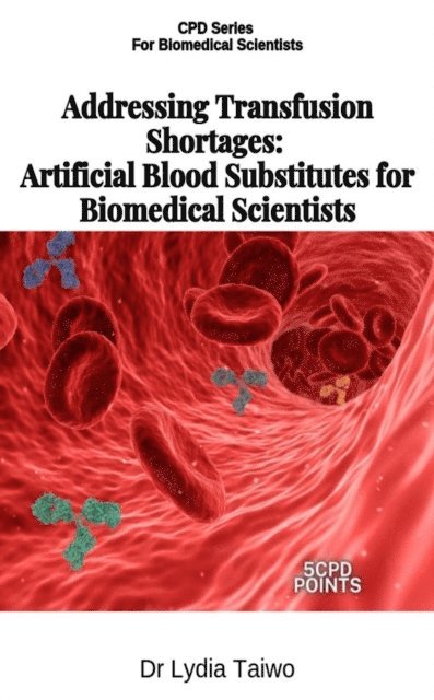 Dr Lydia Taiwo - Addressing Transfusion Shortages: Artificial Blood Substitutes for Scientists, E-bok. Tillgänglighet: Lägg i varukorg