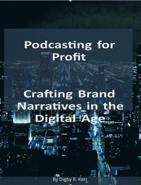 Digby R. Kerr - Podcasting for Profit, E-bok. Tillgänglighet: Lägg i varukorg