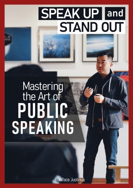 BONIFACE - MASTERING THE ART OF PUBLIC SPEAKING - Speak Up! and Stand Out!, E-bok