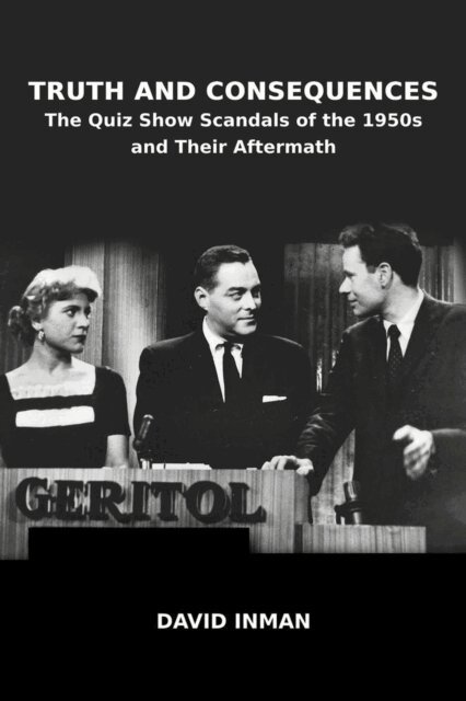 David Inman - Truth and Consequences: The Quiz Show Scandals of the 1950s and Their Aftermath, E-bok. Tillgänglighet: Lägg i varukorg
