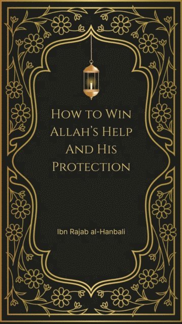 Ibn Rajab al-Hanbali - How to Win Allah's Help and His Protection, E-bok