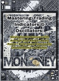 Mastering Trading Indicators & Oscillators: Strategies for Success with ATR, CCI, DeMarker, Bulls Power, and Bears Power