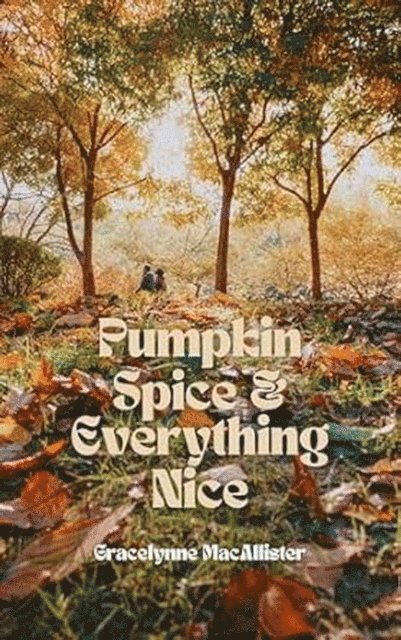 Gracelynne MacAllister - Pumpkin Spice and Everything Nice, E-bok