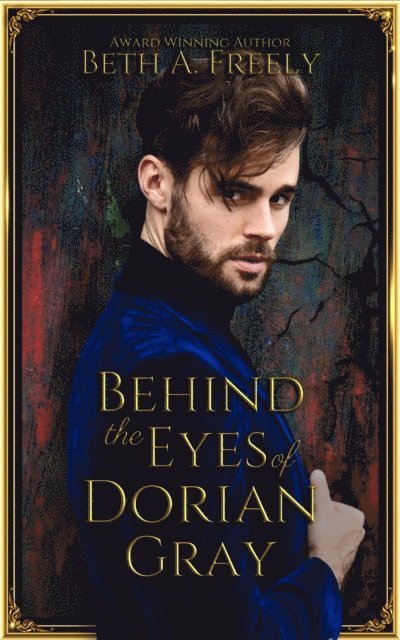 Beth A. Freely - Behind The Eyes Of Dorian Gray, E-bok