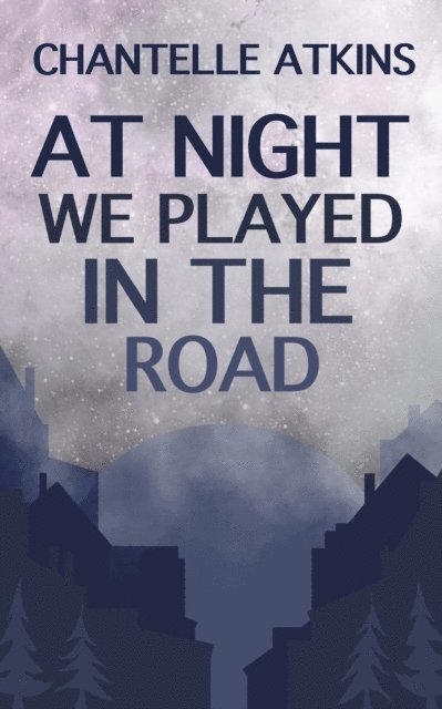 Chantelle Atkins - At Night We Played In The Road, E-bok