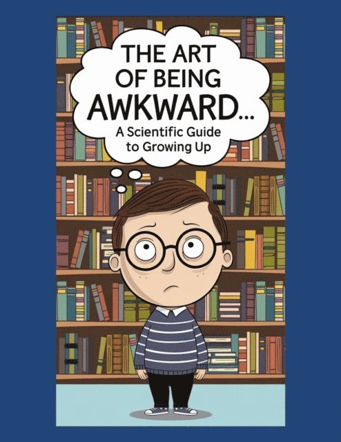 Curiosity Chronicles Publishing - Art of Being Awkward: A Scientific Guide to Growing Up, E-bok. Tillgänglighet: Lägg i varukorg
