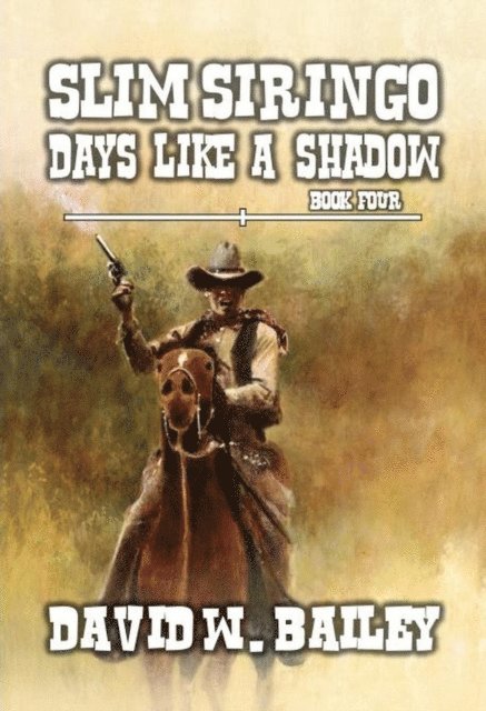 David W. Bailey - Slim Siringo - Days Like A Shadow, E-bok