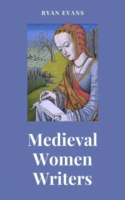 Ryan Evans - Medieval Women Writers, E-bok