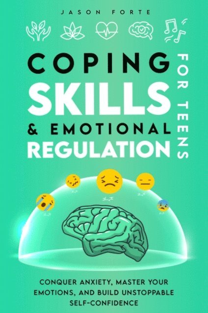 Jason Forte - Coping Skills & Emotional Regulation for Teens: Conquer Anxiety, Master Your Emotions, and Build Unstoppable Self-Confidence, E-bok. Tillgänglighet: Lägg i varukorg