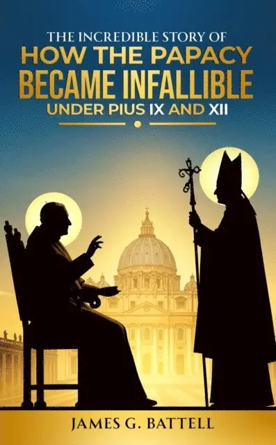 James Battell - Incredible Story of How the Papacy Became Infallible Under Pius IX and XII, E-bok. Tillgänglighet: Lägg i varukorg