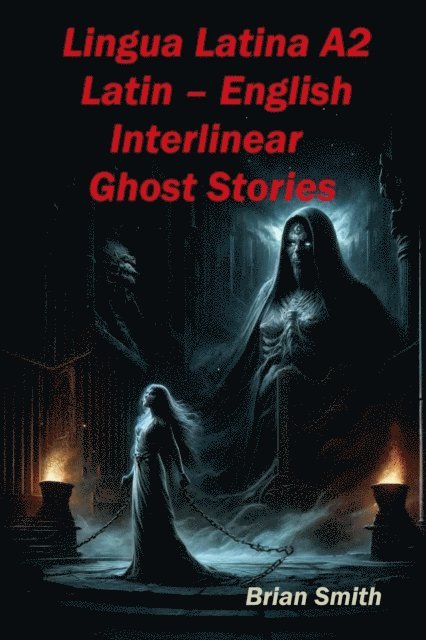 Brian Smith - Lingua Latina A2 Latin - English Interlinear Ghost Stories, E-bok