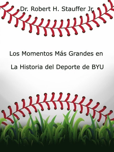 Dr. Robert H. Stauffer Jr. - Los Momentos Mas Grandes en la Historia del Deporte de BYU, E-bok