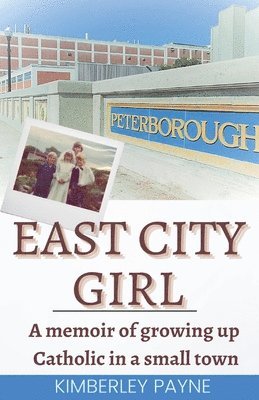 Kimberley Payne - East City Girl - A memoir of growing up Catholic in a small town, Häftad. Tillgänglighet: Lägg i varukorg