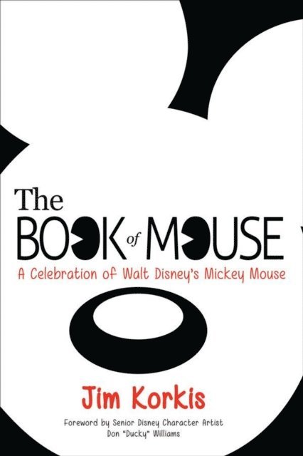 Jim Korkis - Book of Mouse: A Celebration of Walt Disney's Mickey Mouse, E-bok