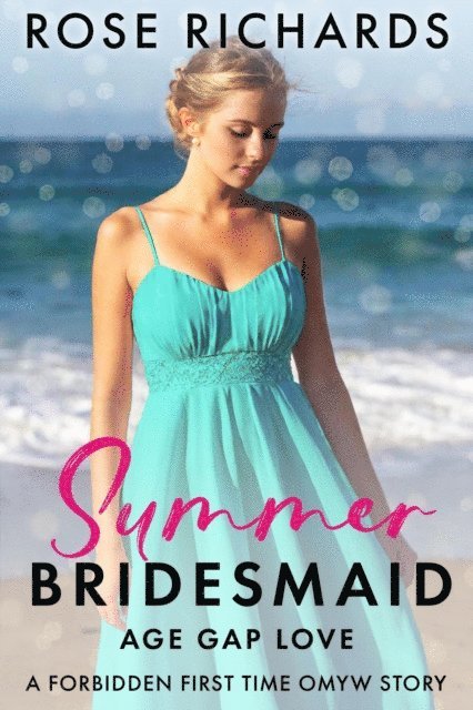 Rose Richards - Summer Bridesmaid Age Gap Love: A Forbidden First Time OMYW Story, E-bok