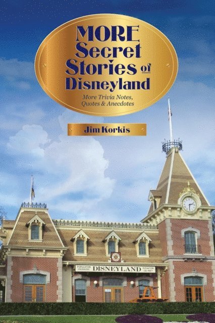 Jim Korkis - More Secret Stories of Disneyland: More Trivia Notes, Quotes, and Anecdotes, E-bok