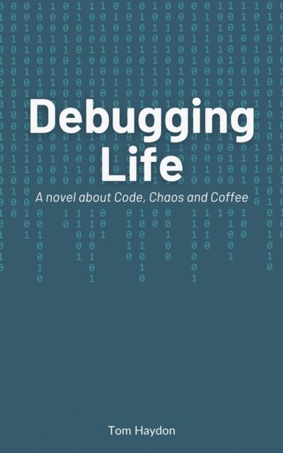 Tom Haydon - Debugging Life, E-bok
