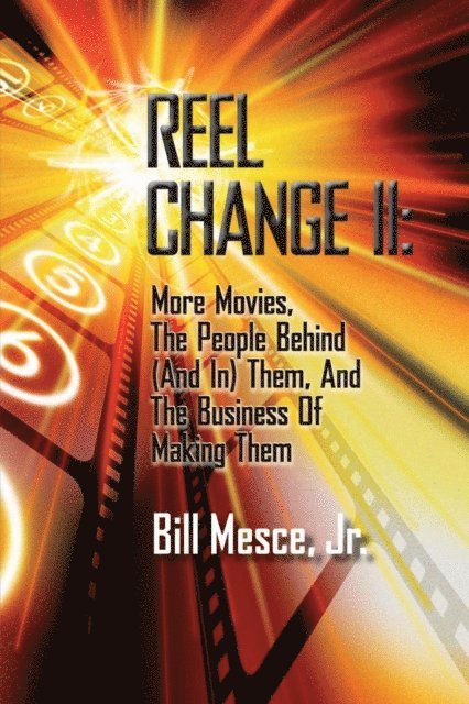 Bill Mesce - Reel Change Take Two: More Movies, The People Behind (And In) Them, And The Business Of Making Them, E-bok