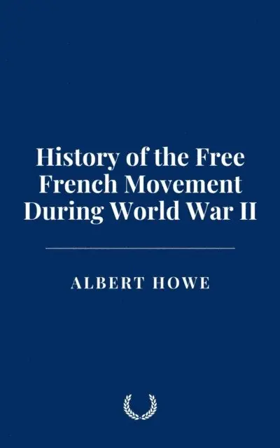 Albert Howe - History of the Free French Movement During World War II, E-bok. Tillgänglighet: Lägg i varukorg