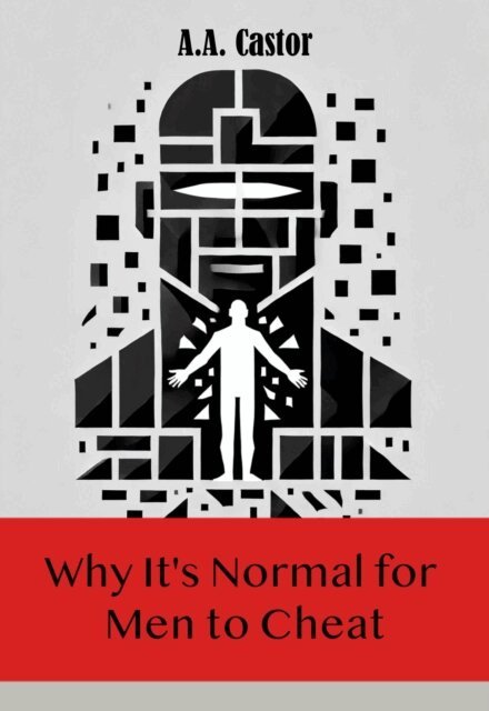 A.A. Castor - Why It's Normal for Men to Cheat, E-bok