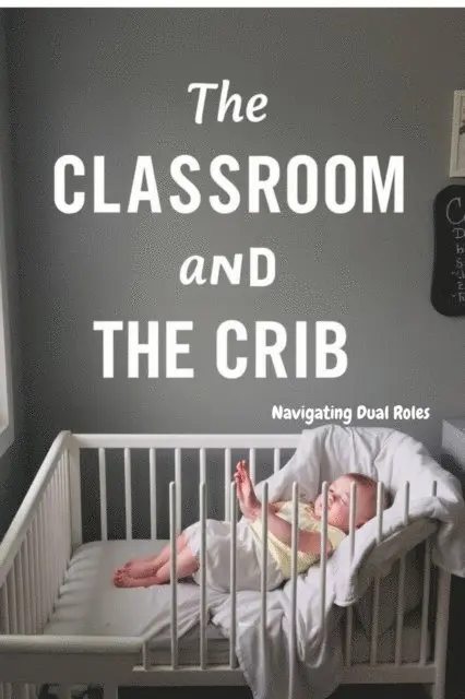 Roseanne Godkin - Classroom and the Crib: Navigating Dual Roles, E-bok. Tillgänglighet: Lägg i varukorg