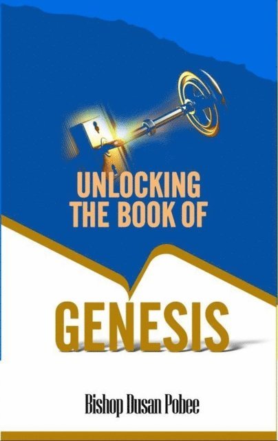 Bishop Dusan Pobee - Unlocking the Book of Genesis, E-bok