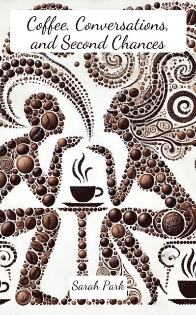 Sarah Park - Coffee, Conversations, and Second Chances, E-bok