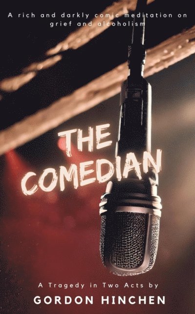 Gordon Hinchen - Comedian: A Tragedy Play in Two Acts, E-bok