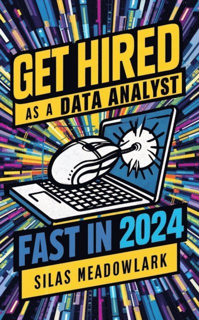 Silas Meadowlark - Get Hired as a Data Analyst FAST in 2024, E-bok. Tillgänglighet: Lägg i varukorg