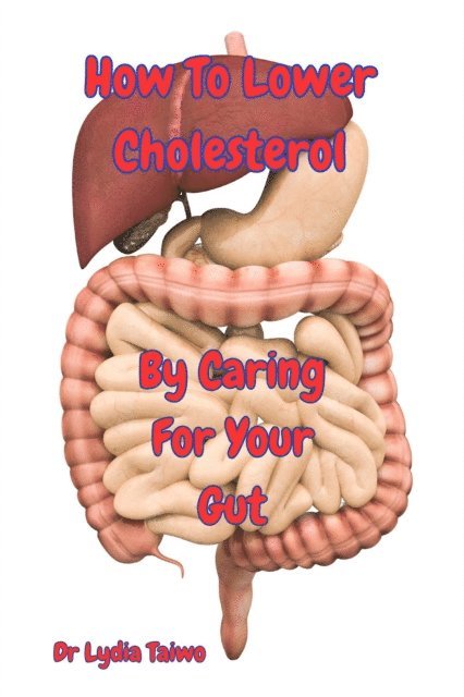 Dr Lydia Taiwo - How To Lower Cholesterol by Taking Care of Your Gut, E-bok. Tillgänglighet: Lägg i varukorg