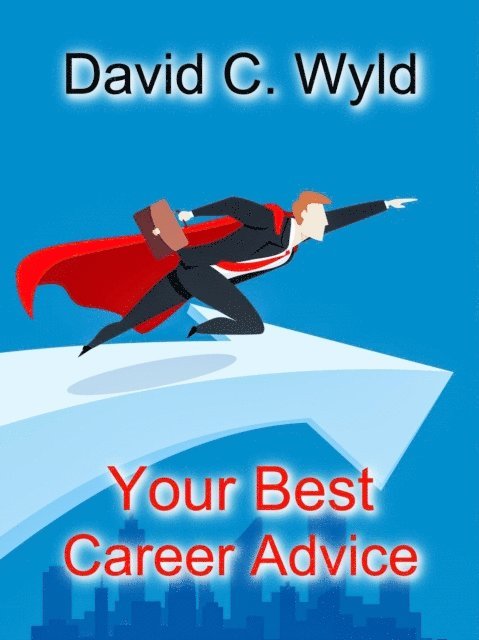David C. Wyld - Your Best Career Advice, E-bok