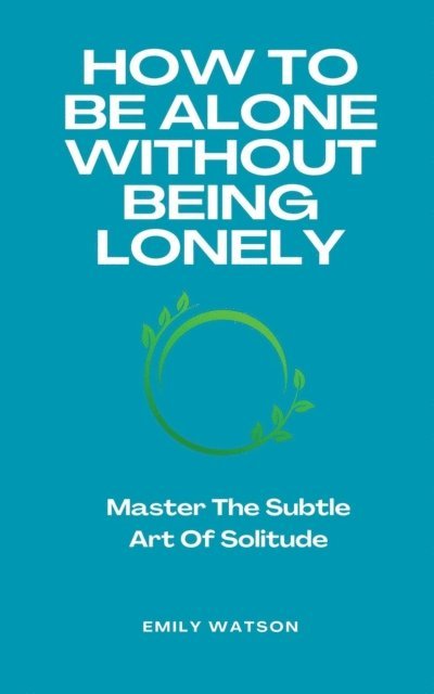 Emily Watson - How To Be Alone Without Being Lonely, E-bok. Tillgänglighet: Lägg i varukorg