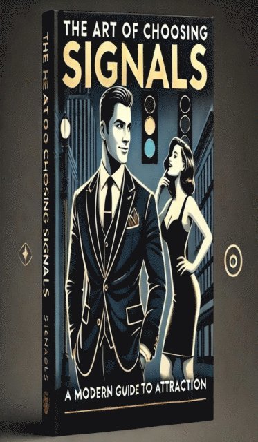 Ethan Blake - Art of Choosing Signals: A Modern Guide to Attraction, E-bok