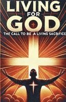 Joshua Rhoades - Living For God The Call To Be A Living Sacrifice, Häftad