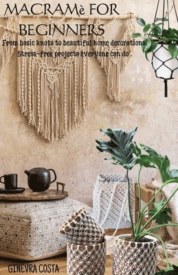 Macramè for beginners," From basic knots to beautiful home decorations
