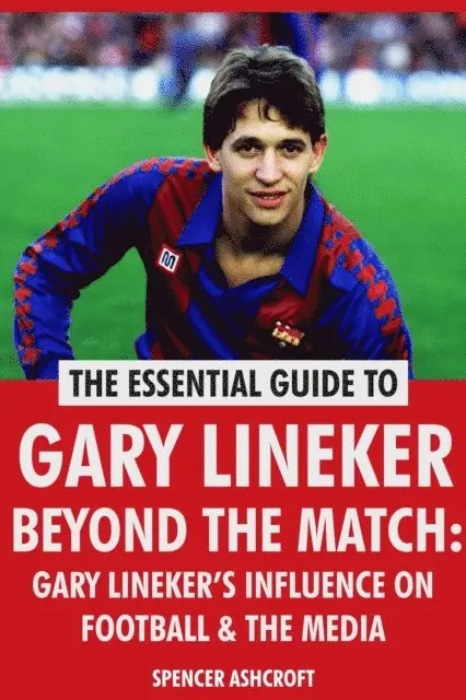 Spencer Ashcroft - Gary Lineker, Beyond The Match: Gary Lineker's Influence On Football & The Media, E-bok. Tillgänglighet: Lägg i varukorg