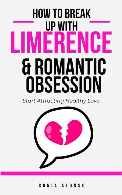 Sonia Alonso - How to Break Up with Limerence & Romantic Obsession, E-bok