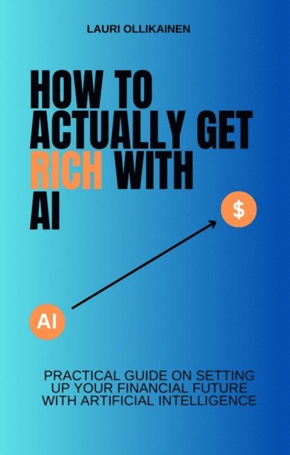 Lauri Ollikainen - How To Actually Get Rich With AI, E-bok. Tillgänglighet: Lägg i varukorg
