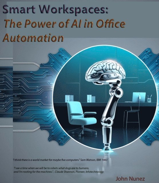 John Nunez - Smart Workspaces: The Power of AI in Office Automation, E-bok. Tillgänglighet: Lägg i varukorg