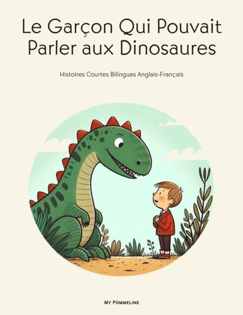My Pommeline - Le Garcon Qui Pouvait Parler aux Dinosaures: Histoires Courtes Bilingues Anglais-Francais, E-bok