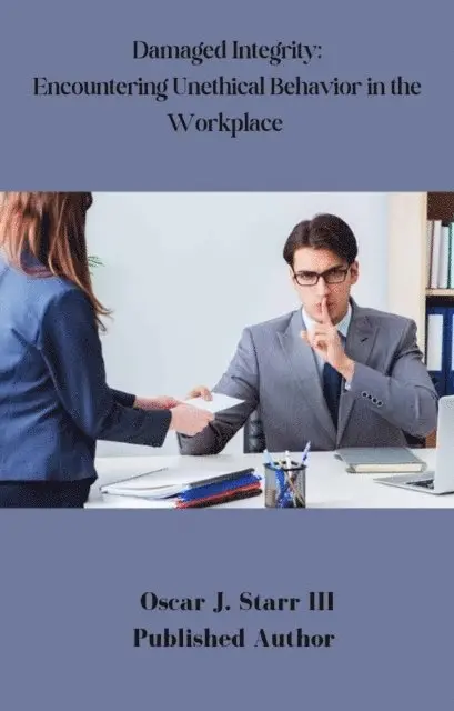 Oscar J. Starr III - Damaged Integrity: Encountering Unethical Behavior in the Workplace, E-bok. Tillgänglighet: Lägg i varukorg