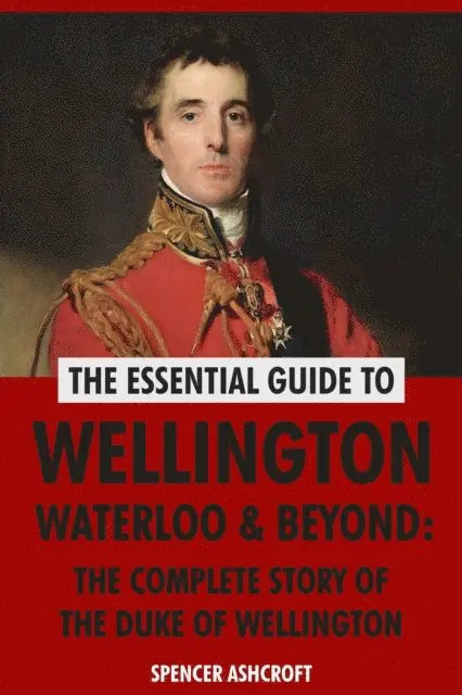 Spencer Ashcroft - Wellington, Waterloo & Beyond: The Complete Story of the Duke of Wellington, E-bok. Tillgänglighet: Lägg i varukorg