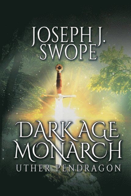 Joseph J. Swope - Dark Age Monarch: Uther Pendragon, E-bok